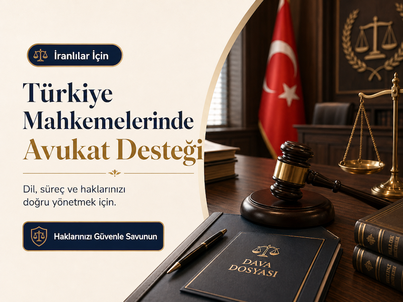 Türkiye’de İranlılar İçin Mahkemede Avukat Bulundurmanın Önemi